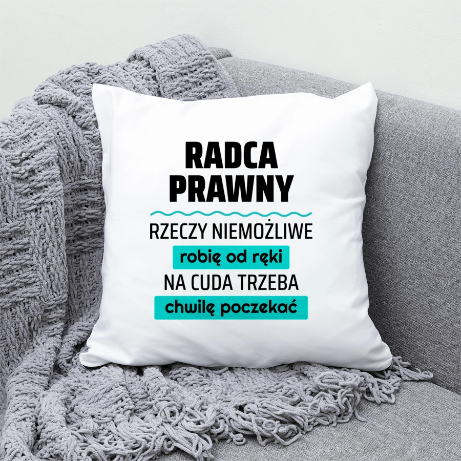 Radca Prawny - Rzeczy Niemożliwe Robię Od Ręki - Na Cuda Trzeba Chwilę Poczekać - Poduszka Biała