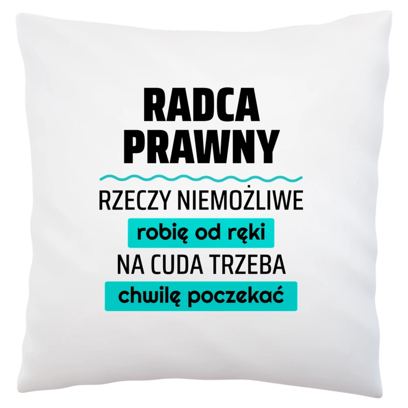 Radca Prawny - Rzeczy Niemożliwe Robię Od Ręki - Na Cuda Trzeba Chwilę Poczekać - Poduszka Biała