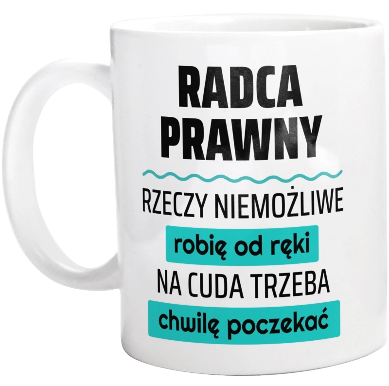 Radca Prawny - Rzeczy Niemożliwe Robię Od Ręki - Na Cuda Trzeba Chwilę Poczekać - Kubek Biały