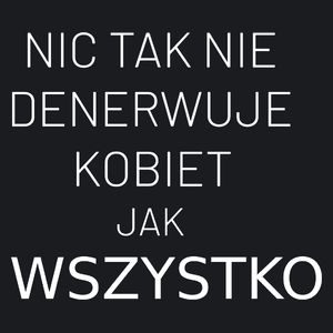 Nic Tak Nie Denerwuje Kobiet Jak Wszystko - Damska Koszulka Czarna