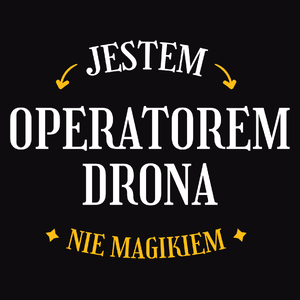 Jestem Operatorem Drona Nie Magikiem - Męska Koszulka Czarna