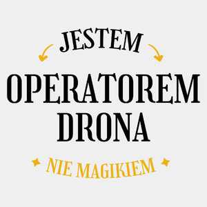 Jestem Operatorem Drona Nie Magikiem - Męska Koszulka Biała