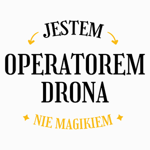 Jestem Operatorem Drona Nie Magikiem - Poduszka Biała