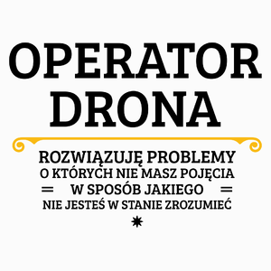 Operator Drona - Rozwiązuje Problemy O Których Nie Masz Pojęcia - Poduszka Biała