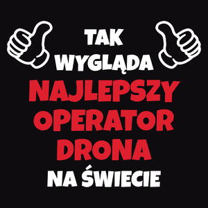 Tak Wygląda Najlepszy Operator Drona Na Świecie - Męska Koszulka Czarna