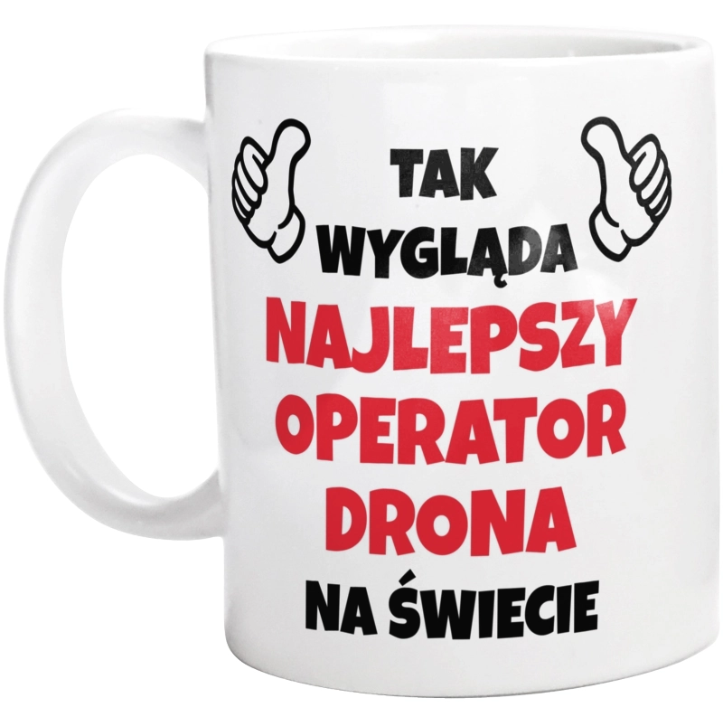 Tak Wygląda Najlepszy Operator Drona Na Świecie - Kubek Biały