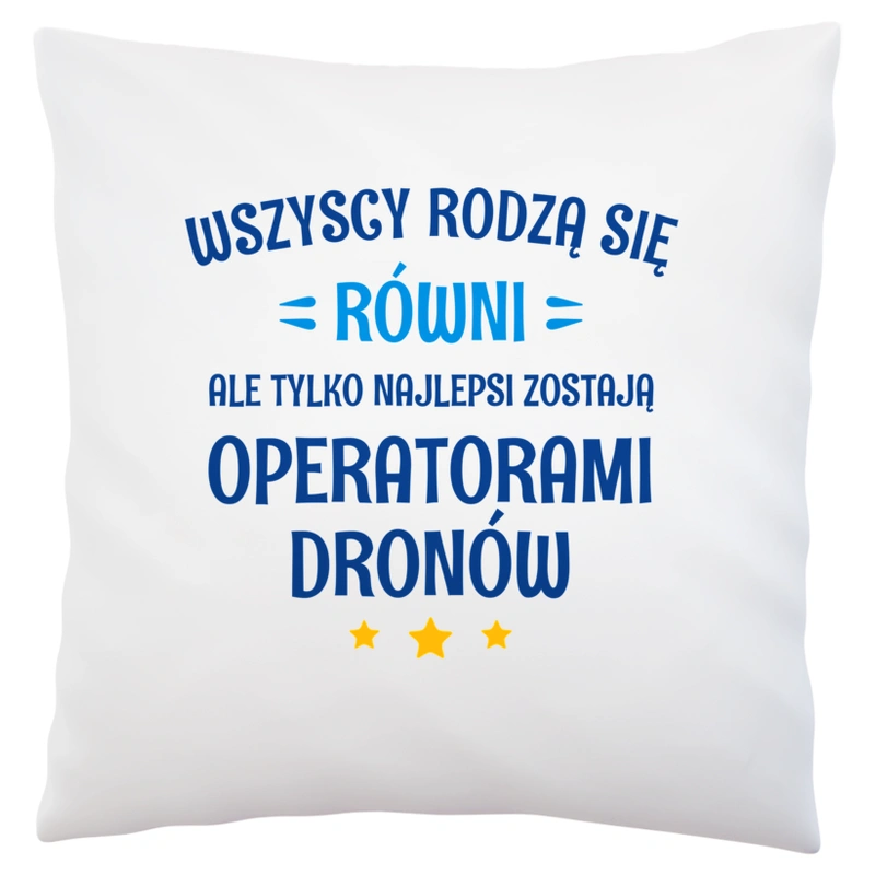 Tylko Najlepsi Zostają Operatorami Dronów - Poduszka Biała