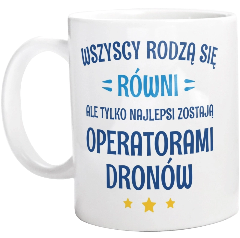 Tylko Najlepsi Zostają Operatorami Dronów - Kubek Biały