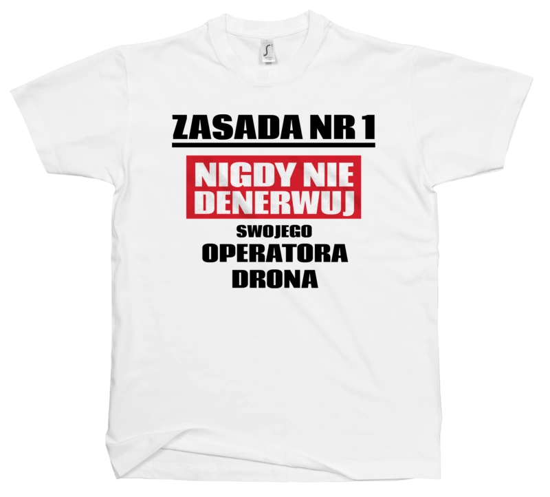 Zasada Nr 1 - Nigdy Nie Denerwuj Swojego Operatora Drona - Męska Koszulka Biała