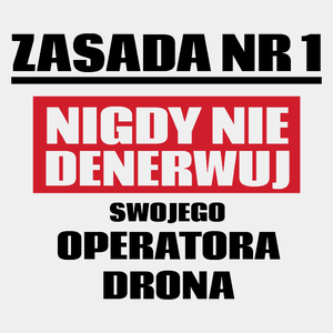 Zasada Nr 1 - Nigdy Nie Denerwuj Swojego Operatora Drona - Męska Koszulka Biała