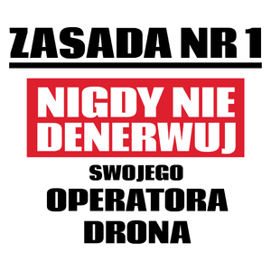 Zasada Nr 1 - Nigdy Nie Denerwuj Swojego Operatora Drona - Kubek Biały