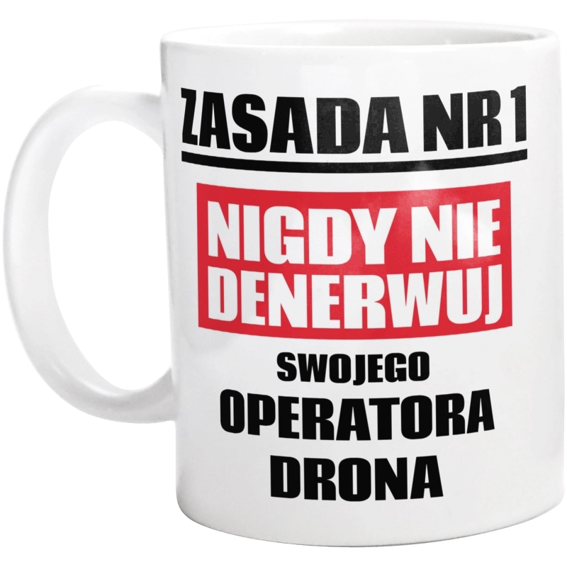 Zasada Nr 1 - Nigdy Nie Denerwuj Swojego Operatora Drona - Kubek Biały