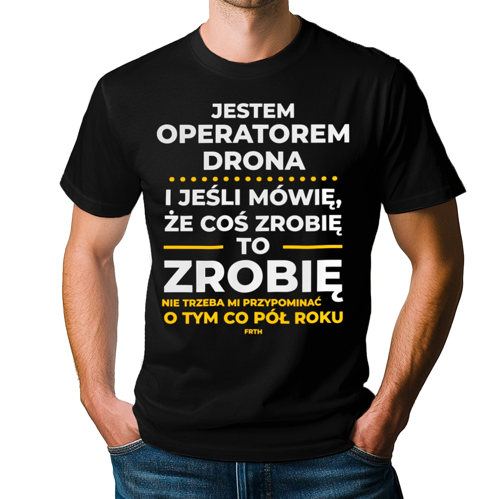 Jeśli Operator Drona Mówi Że Zrobi, To Zrobi - Męska Koszulka Czarna