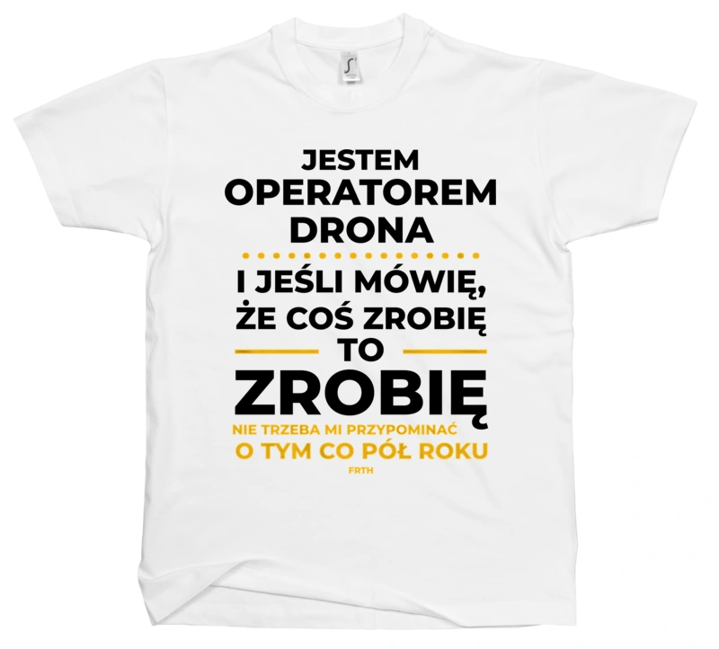 Jeśli Operator Drona Mówi Że Zrobi, To Zrobi - Męska Koszulka Biała