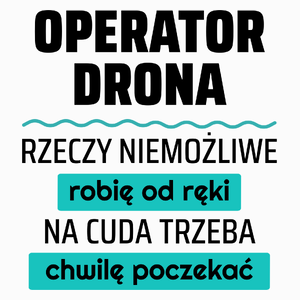 Operator Drona - Rzeczy Niemożliwe Robię Od Ręki - Na Cuda Trzeba Chwilę Poczekać - Poduszka Biała