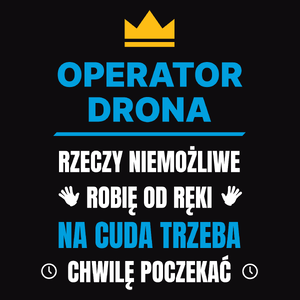 Operator Drona Rzeczy Niemożliwe Robię Od Ręki - Męska Koszulka Czarna