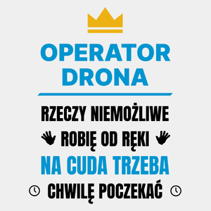 Operator Drona Rzeczy Niemożliwe Robię Od Ręki - Męska Koszulka Biała