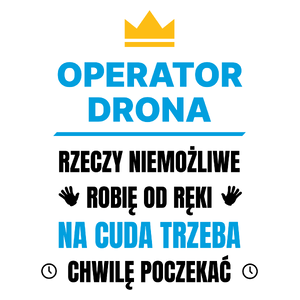 Operator Drona Rzeczy Niemożliwe Robię Od Ręki - Kubek Biały