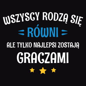 Tylko Najlepsi Zostają Graczami - Męska Koszulka Czarna