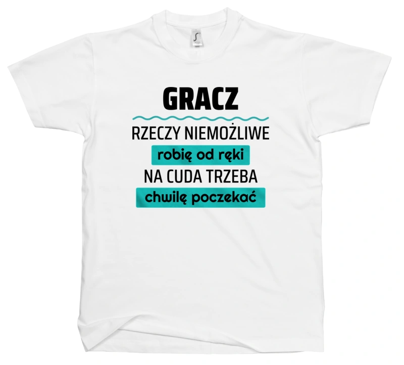 Gracz - Rzeczy Niemożliwe Robię Od Ręki - Na Cuda Trzeba Chwilę Poczekać - Męska Koszulka Biała