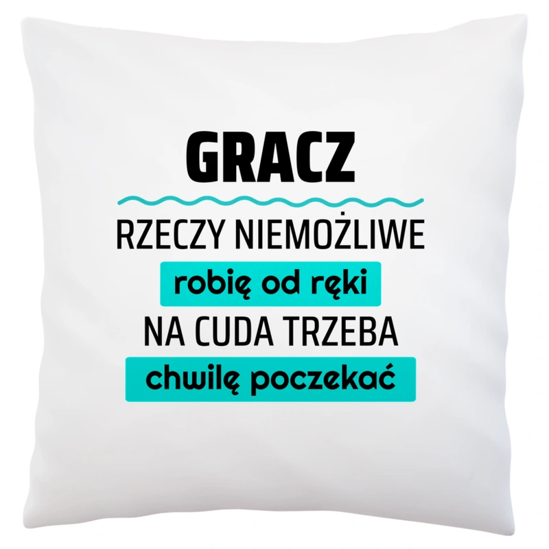 Gracz - Rzeczy Niemożliwe Robię Od Ręki - Na Cuda Trzeba Chwilę Poczekać - Poduszka Biała