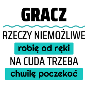 Gracz - Rzeczy Niemożliwe Robię Od Ręki - Na Cuda Trzeba Chwilę Poczekać - Kubek Biały