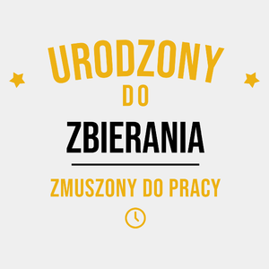 Urodzony Do Zbierania Monet Zmuszony Do Pracy - Męska Koszulka Biała