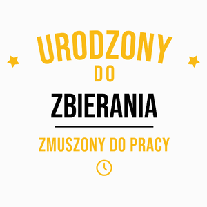 Urodzony Do Zbierania Monet Zmuszony Do Pracy - Poduszka Biała