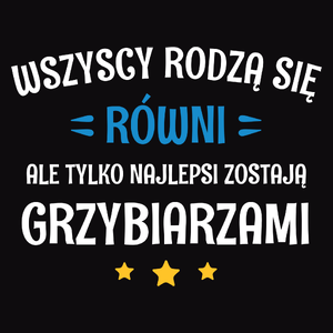 Tylko Najlepsi Zostają Grzybiarzami - Męska Koszulka Czarna