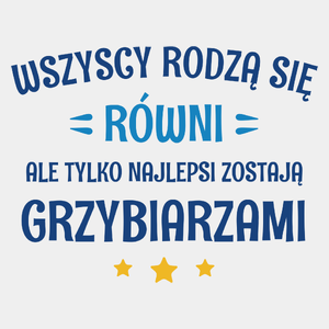 Tylko Najlepsi Zostają Grzybiarzami - Męska Koszulka Biała