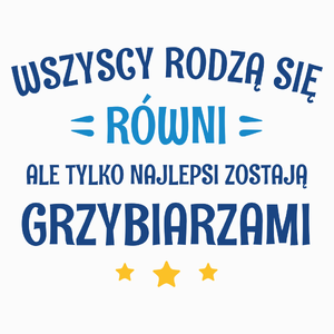 Tylko Najlepsi Zostają Grzybiarzami - Poduszka Biała