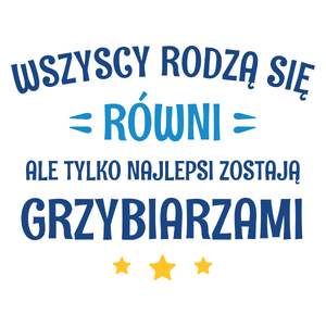 Tylko Najlepsi Zostają Grzybiarzami - Kubek Biały