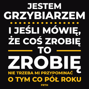 Jeśli Grzybiarz Mówi Że Zrobi, To Zrobi - Męska Koszulka Czarna