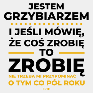 Jeśli Grzybiarz Mówi Że Zrobi, To Zrobi - Męska Koszulka Biała