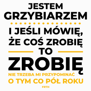 Jeśli Grzybiarz Mówi Że Zrobi, To Zrobi - Poduszka Biała