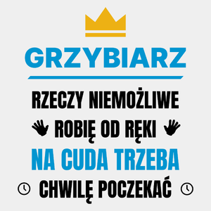 Grzybiarz Rzeczy Niemożliwe Robię Od Ręki - Męska Koszulka Biała