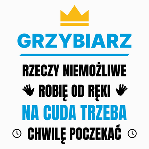 Grzybiarz Rzeczy Niemożliwe Robię Od Ręki - Poduszka Biała