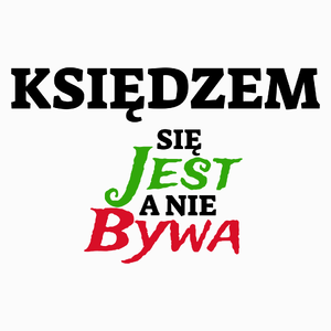 Księdzem Się Jest, A Nie Bywa - Poduszka Biała