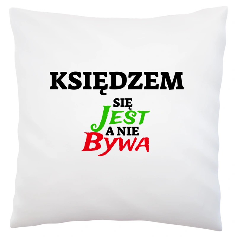 Księdzem Się Jest, A Nie Bywa - Poduszka Biała