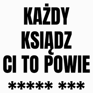 Każdy Ksiądz Ci To Powie - Poduszka Biała