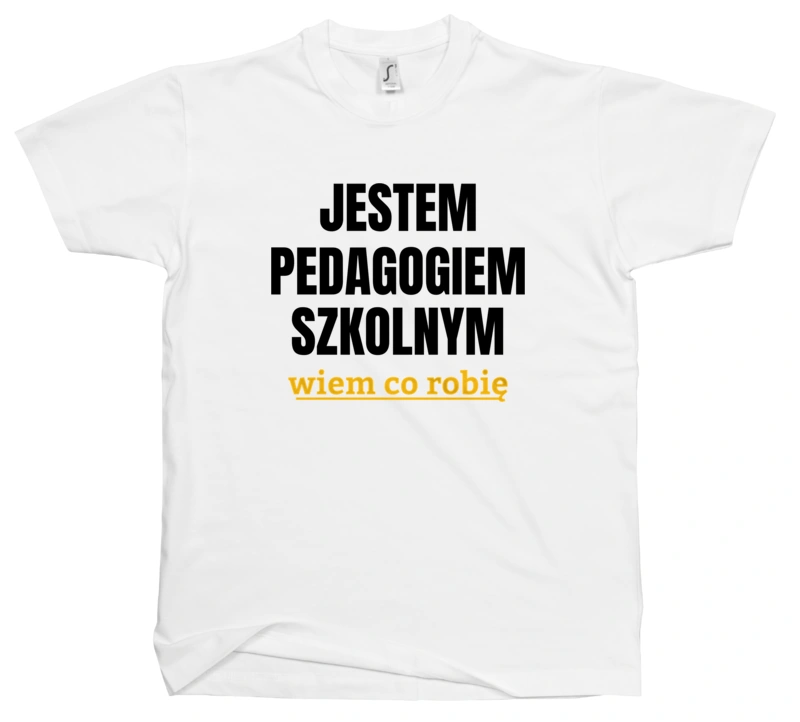 Jestem Pedagogiem Szkolnym Wiem Co Robię - Męska Koszulka Biała