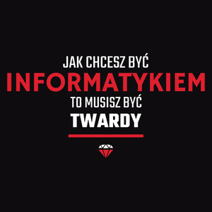 Jak Chcesz Być Informatykiem To Musisz Być Twardy - Męska Koszulka Czarna