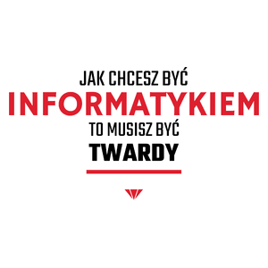 Jak Chcesz Być Informatykiem To Musisz Być Twardy - Kubek Biały