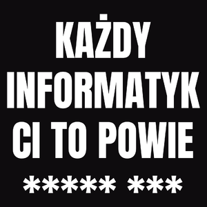 Każdy Informatyk Ci To Powie - Męska Bluza z kapturem Czarna