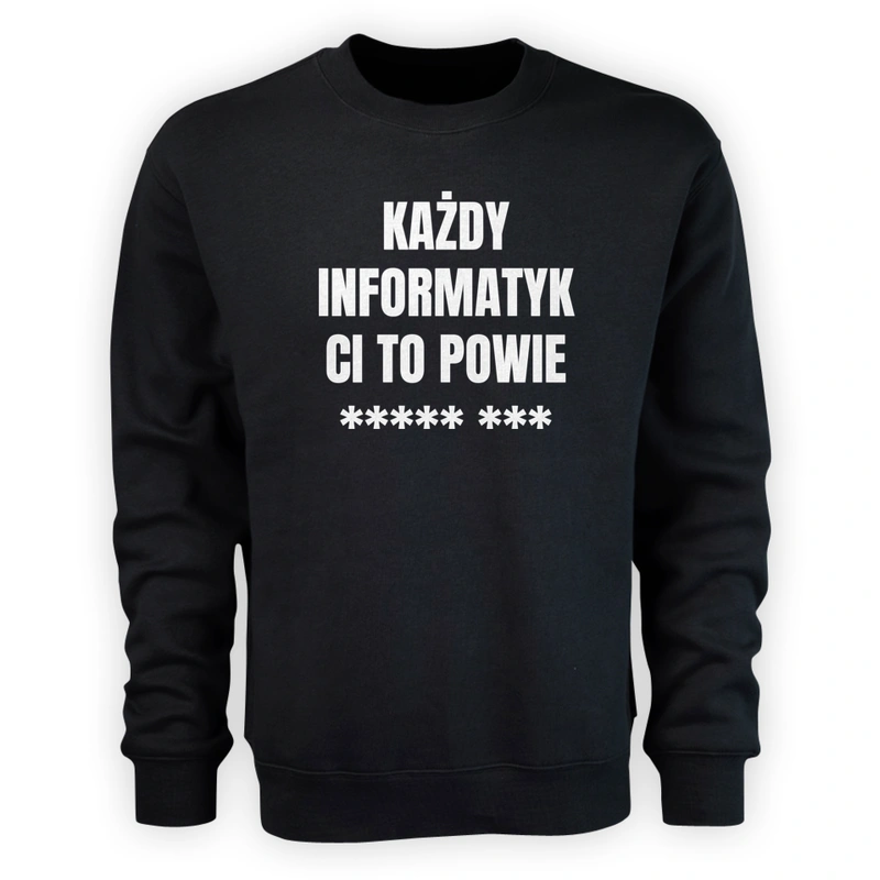 Każdy Informatyk Ci To Powie - Męska Bluza Czarna