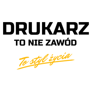 Drukarz To Nie Zawód - To Styl Życia - Kubek Biały