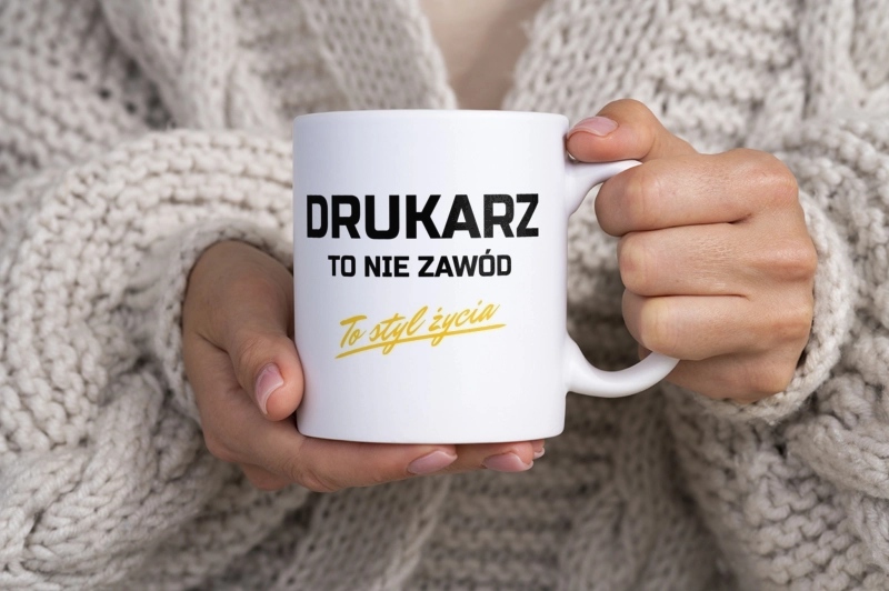 Drukarz To Nie Zawód - To Styl Życia - Kubek Biały