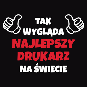 Tak Wygląda Najlepszy Drukarz Na Świecie - Męska Koszulka Czarna