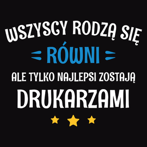 Tylko Najlepsi Zostają Drukarzami - Męska Koszulka Czarna