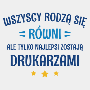 Tylko Najlepsi Zostają Drukarzami - Męska Koszulka Biała